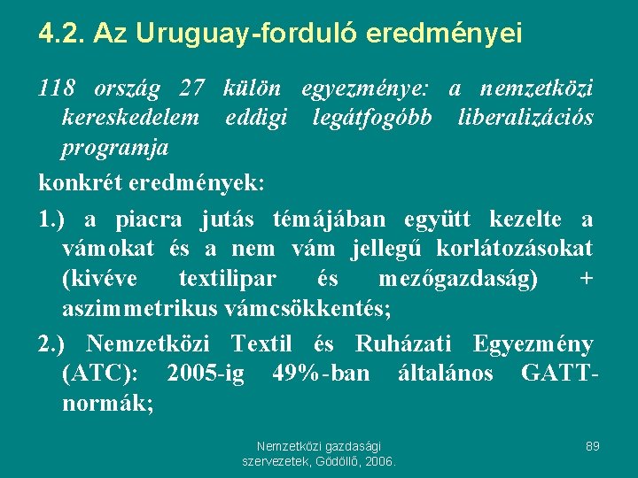 4. 2. Az Uruguay-forduló eredményei 118 ország 27 külön egyezménye: a nemzetközi kereskedelem eddigi