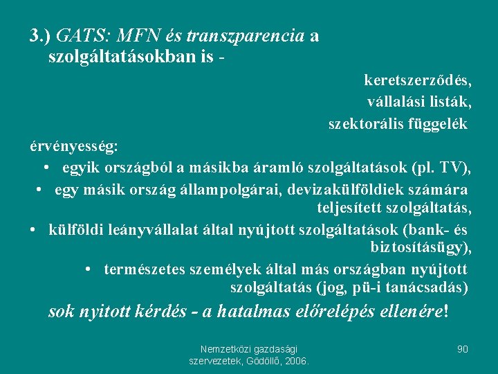 3. ) GATS: MFN és transzparencia a szolgáltatásokban is keretszerződés, vállalási listák, szektorális függelék