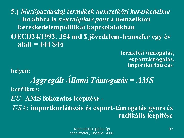 5. ) Mezőgazdasági termékek nemzetközi kereskedelme - továbbra is neuralgikus pont a nemzetközi kereskedelempolitikai