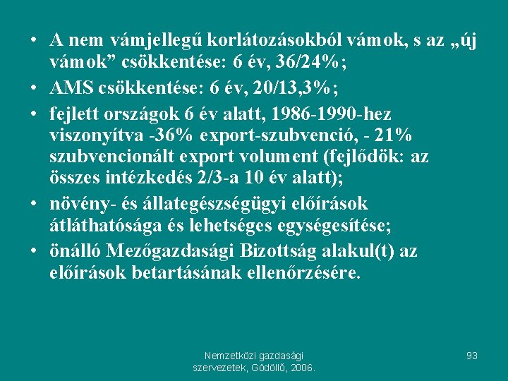  • A nem vámjellegű korlátozásokból vámok, s az „új vámok” csökkentése: 6 év,