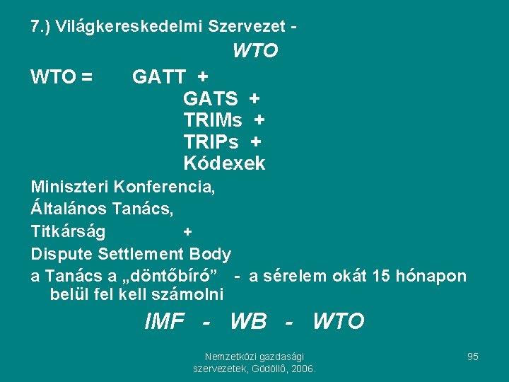 7. ) Világkereskedelmi Szervezet - WTO = GATT + GATS + TRIMs + TRIPs