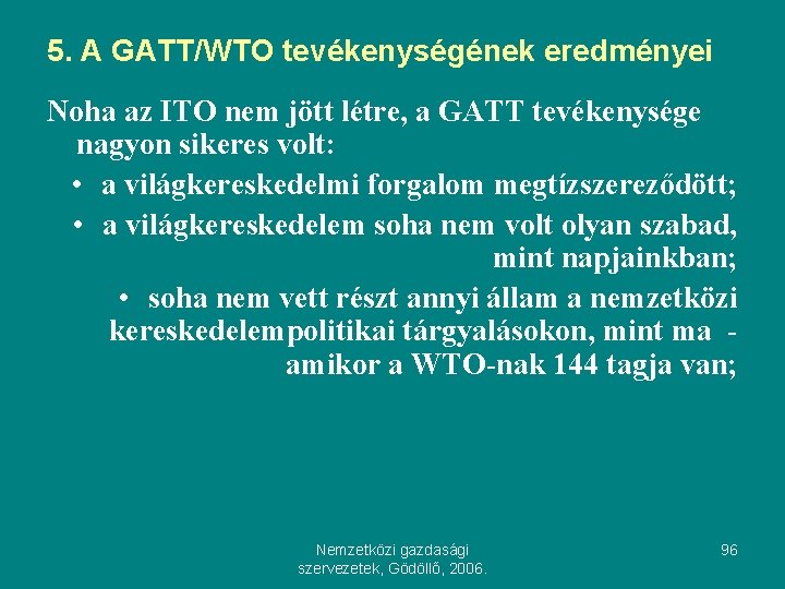 5. A GATT/WTO tevékenységének eredményei Noha az ITO nem jött létre, a GATT tevékenysége