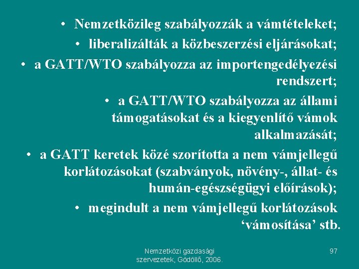  • Nemzetközileg szabályozzák a vámtételeket; • liberalizálták a közbeszerzési eljárásokat; • a GATT/WTO