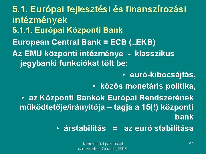 5. 1. Európai fejlesztési és finanszírozási intézmények 5. 1. 1. Európai Központi Bank European