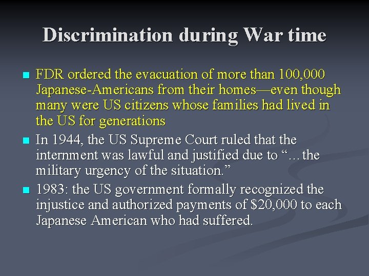 Discrimination during War time n n n FDR ordered the evacuation of more than