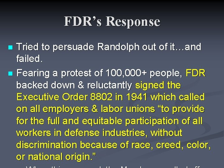 FDR’s Response Tried to persuade Randolph out of it…and failed. n Fearing a protest