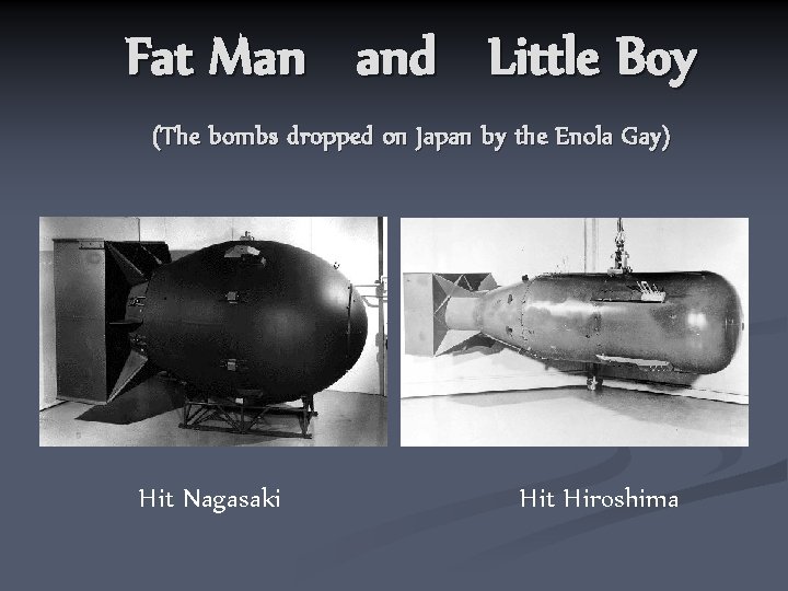 Fat Man and Little Boy (The bombs dropped on Japan by the Enola Gay)