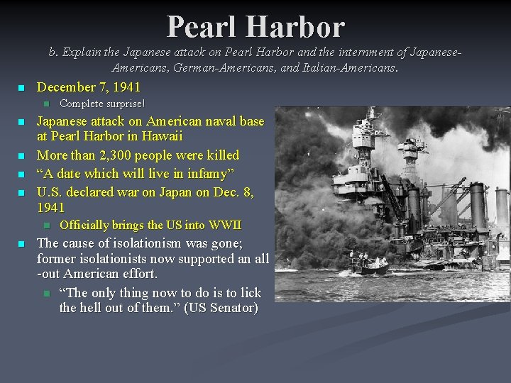 Pearl Harbor b. Explain the Japanese attack on Pearl Harbor and the internment of