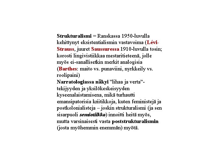 Strukturalismi = Ranskassa 1950 -luvulla kehittynyt eksistentialismin vastavoima (Lévi. Strauss, juuret Saussuressa 1910 -luvulla