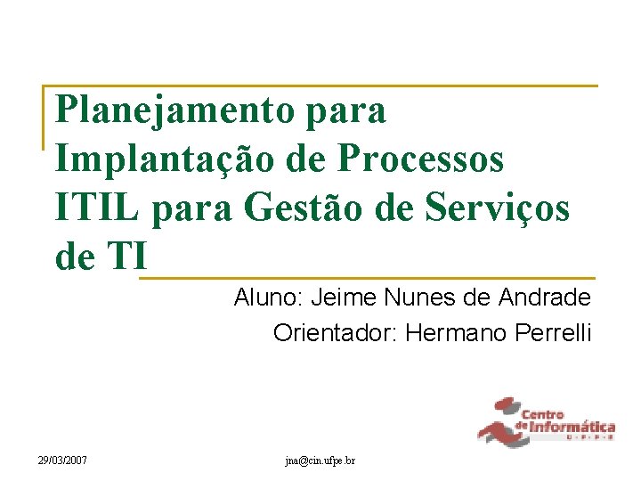 Planejamento para Implantação de Processos ITIL para Gestão de Serviços de TI Aluno: Jeime