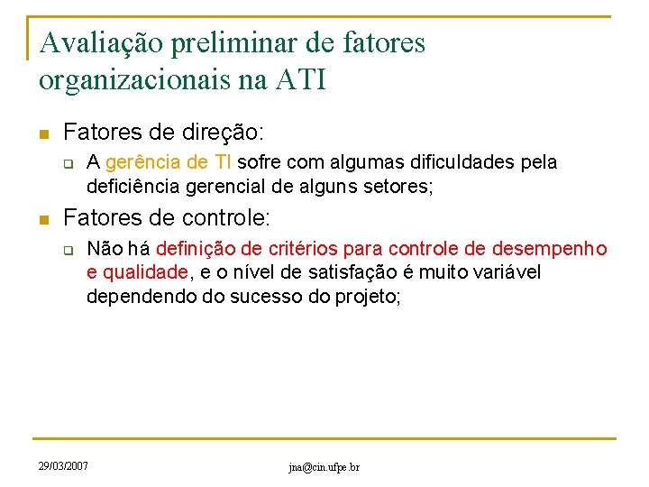 Avaliação preliminar de fatores organizacionais na ATI n Fatores de direção: q n A