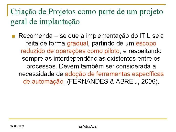 Criação de Projetos como parte de um projeto geral de implantação n Recomenda –