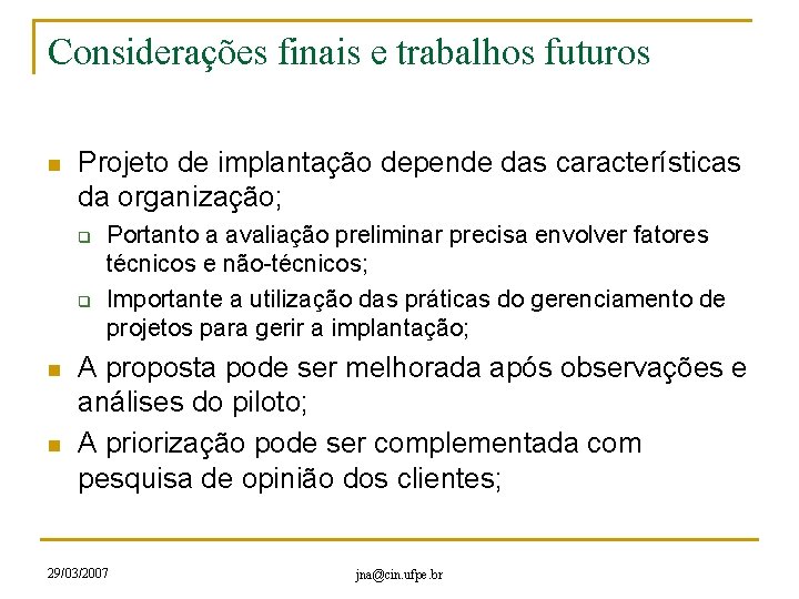 Considerações finais e trabalhos futuros n Projeto de implantação depende das características da organização;