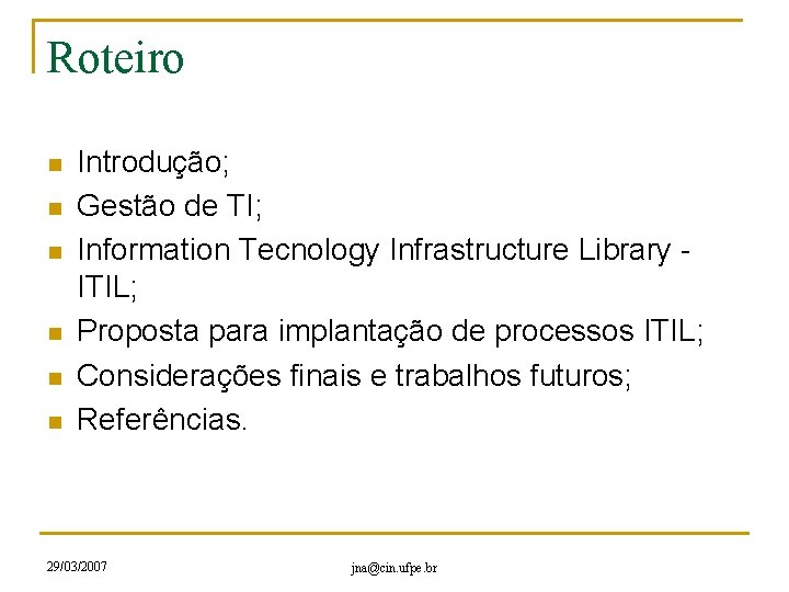 Roteiro n n n Introdução; Gestão de TI; Information Tecnology Infrastructure Library ITIL; Proposta