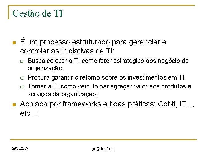 Gestão de TI n É um processo estruturado para gerenciar e controlar as iniciativas