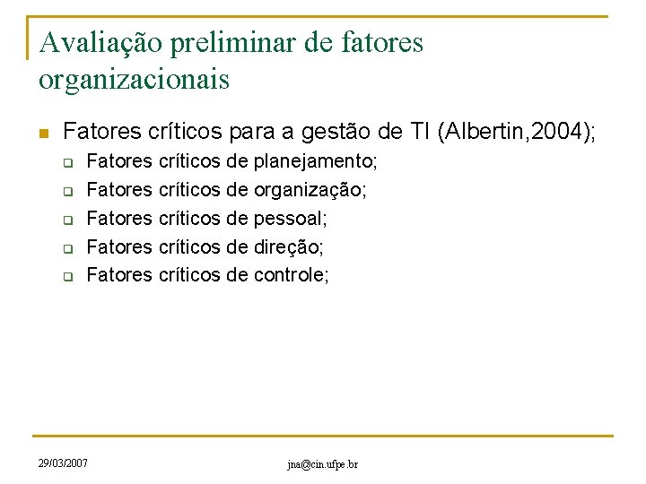 Avaliação preliminar de fatores organizacionais n Fatores críticos para a gestão de TI (Albertin,