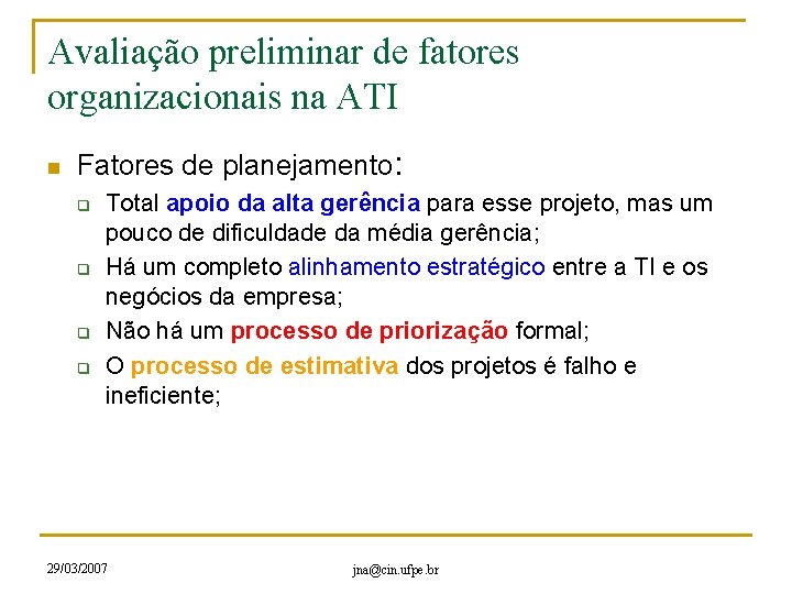 Avaliação preliminar de fatores organizacionais na ATI n Fatores de planejamento: q q Total