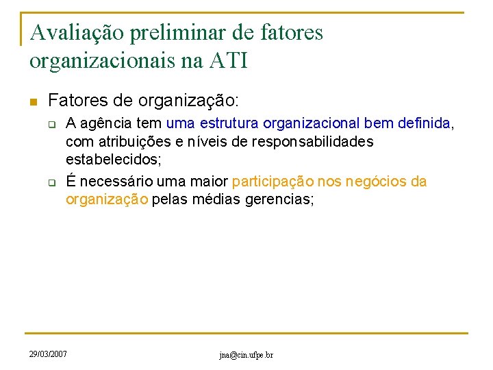 Avaliação preliminar de fatores organizacionais na ATI n Fatores de organização: q q A