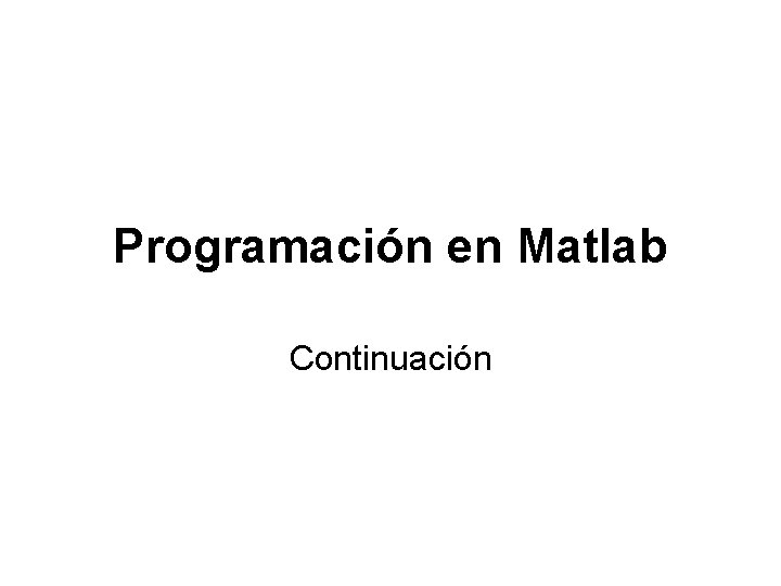 Programación en Matlab Continuación 