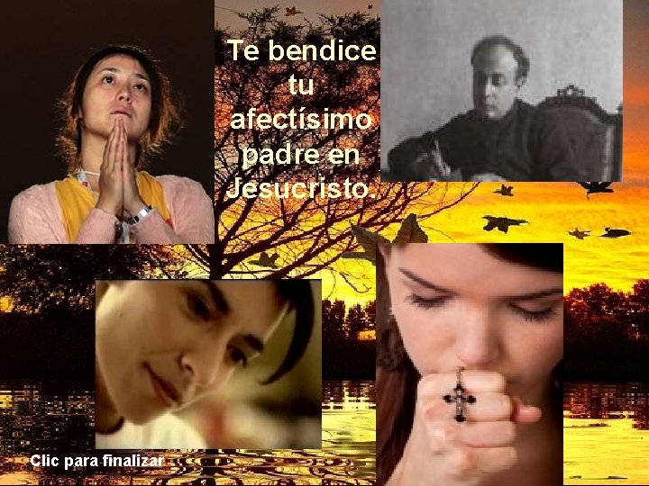 Te bendice tu afectísimo padre en Jesucristo. Clic para finalizar 