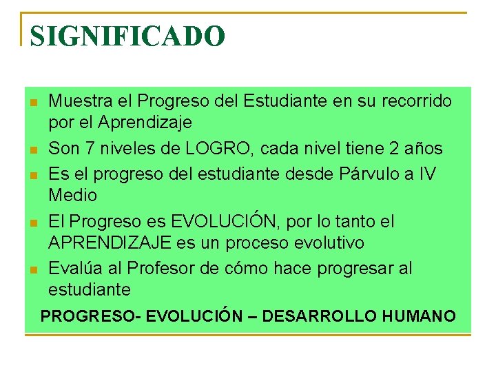 SIGNIFICADO n n n Muestra el Progreso del Estudiante en su recorrido por el