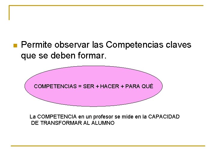 n Permite observar las Competencias claves que se deben formar. COMPETENCIAS = SER +