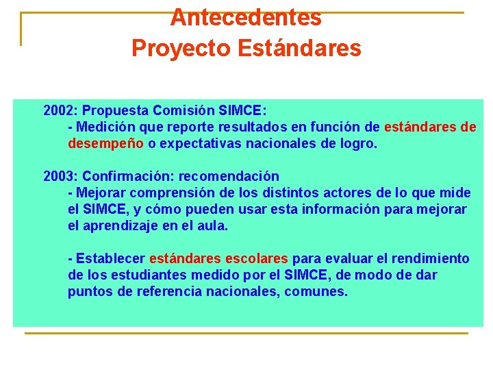 Antecedentes Proyecto Estándares 2002: Propuesta Comisión SIMCE: - Medición que reporte resultados en función
