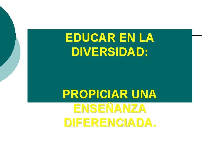 EDUCAR EN LA DIVERSIDAD: PROPICIAR UNA ENSEÑANZA DIFERENCIADA. 