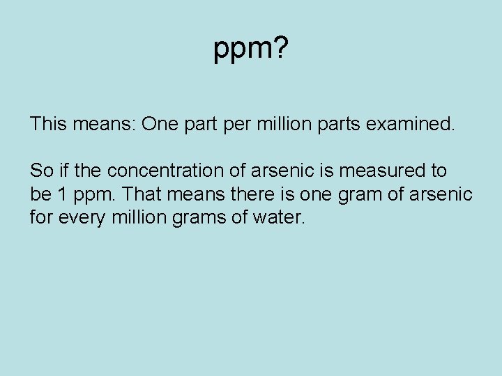 ppm? This means: One part per million parts examined. So if the concentration of