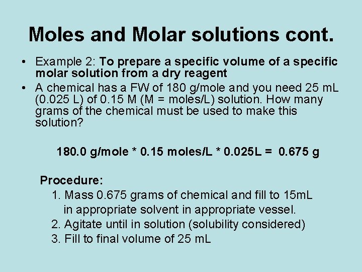Moles and Molar solutions cont. • Example 2: To prepare a specific volume of