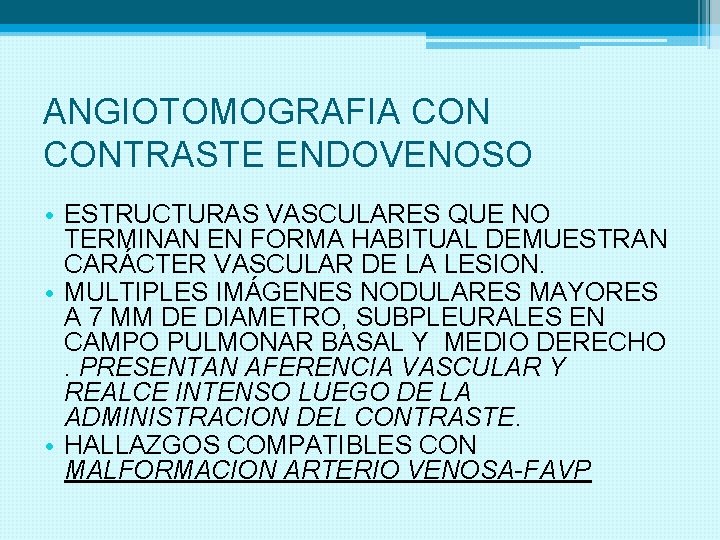 ANGIOTOMOGRAFIA CONTRASTE ENDOVENOSO • ESTRUCTURAS VASCULARES QUE NO TERMINAN EN FORMA HABITUAL DEMUESTRAN CARÁCTER