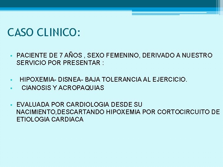 CASO CLINICO: • PACIENTE DE 7 AÑOS , SEXO FEMENINO, DERIVADO A NUESTRO SERVICIO