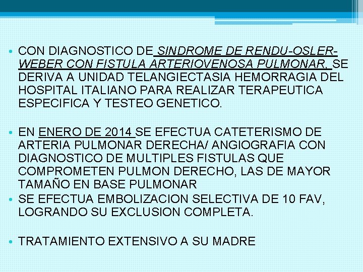  • CON DIAGNOSTICO DE SINDROME DE RENDU-OSLERWEBER CON FISTULA ARTERIOVENOSA PULMONAR, SE DERIVA