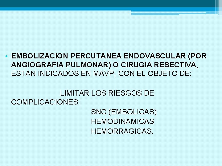  • EMBOLIZACION PERCUTANEA ENDOVASCULAR (POR ANGIOGRAFIA PULMONAR) O CIRUGIA RESECTIVA, ESTAN INDICADOS EN