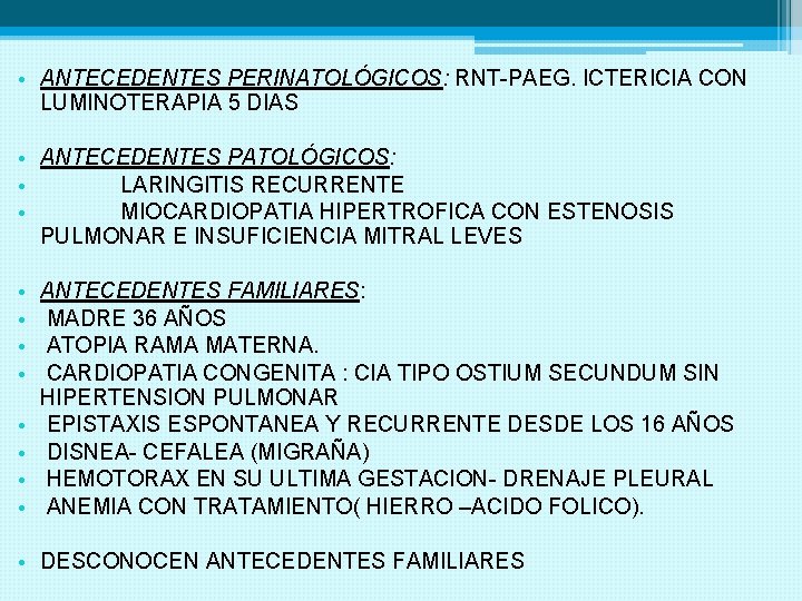  • ANTECEDENTES PERINATOLÓGICOS: RNT-PAEG. ICTERICIA CON LUMINOTERAPIA 5 DIAS • ANTECEDENTES PATOLÓGICOS: •