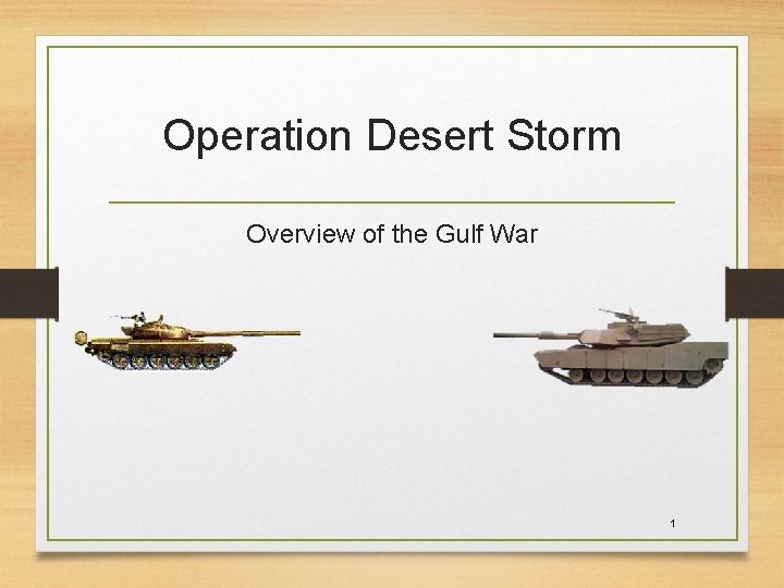 Operation Desert Storm Overview of the Gulf War 1 