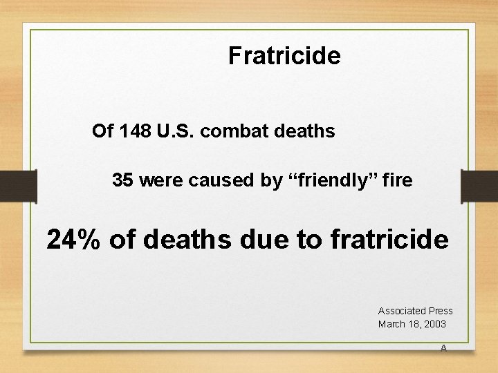 Fratricide Of 148 U. S. combat deaths 35 were caused by “friendly” fire 24%