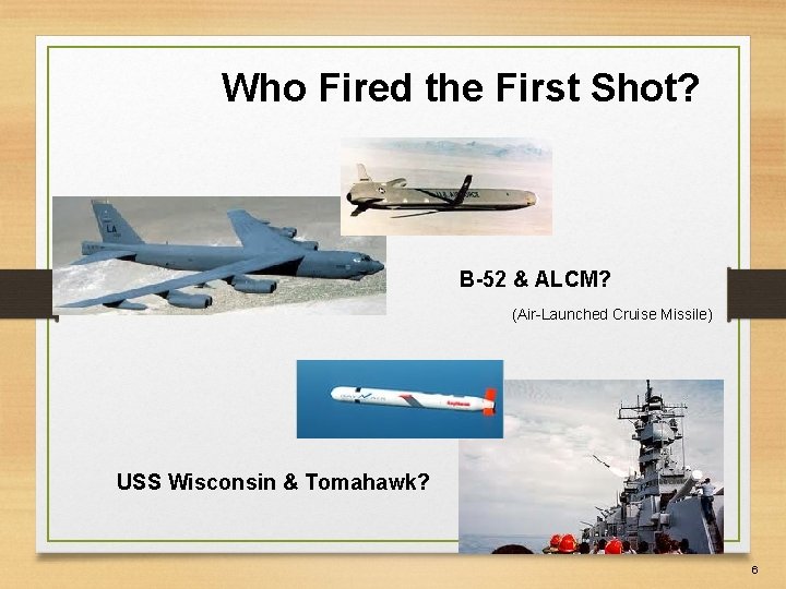 Who Fired the First Shot? B-52 & ALCM? (Air-Launched Cruise Missile) USS Wisconsin &