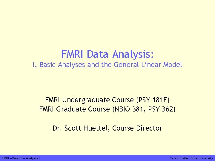 FMRI Data Analysis: I. Basic Analyses and the General Linear Model FMRI Undergraduate Course