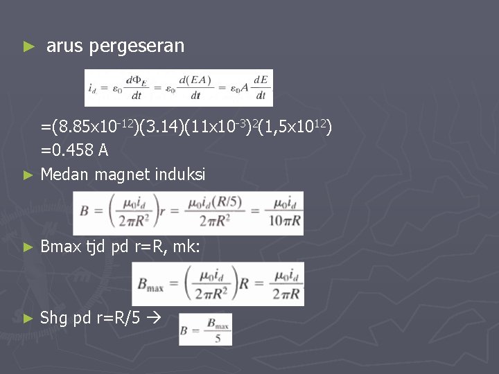 ► arus pergeseran =(8. 85 x 10 -12)(3. 14)(11 x 10 -3)2(1, 5 x