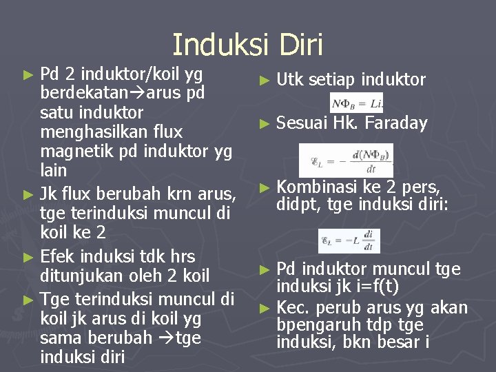 ► Pd Induksi Diri 2 induktor/koil yg berdekatan arus pd satu induktor menghasilkan flux