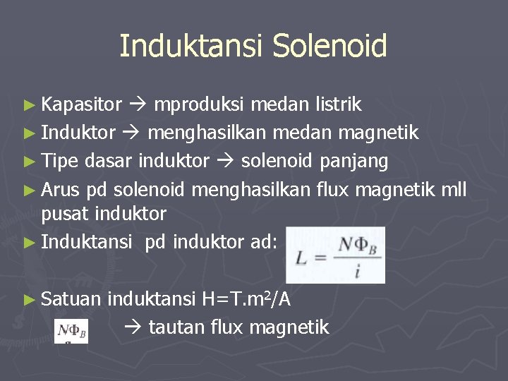 Induktansi Solenoid ► Kapasitor mproduksi medan listrik ► Induktor menghasilkan medan magnetik ► Tipe