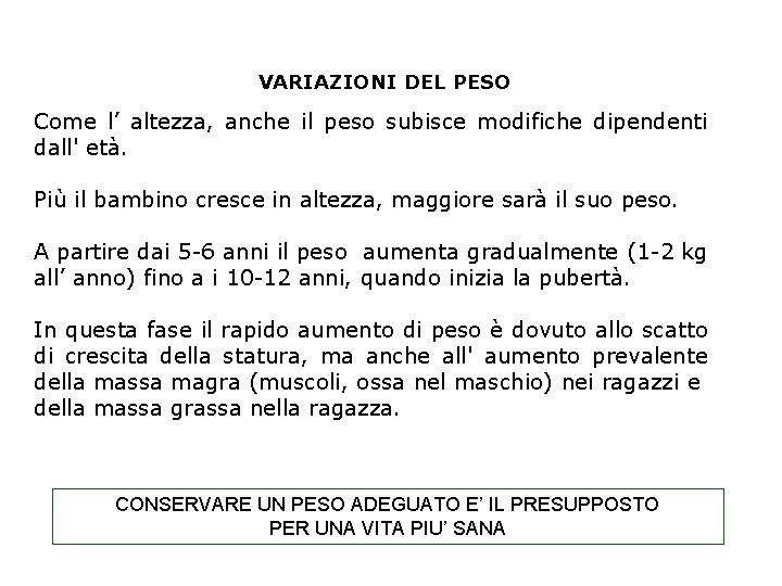 VARIAZIONI DEL PESO Come l’ altezza, anche il peso subisce modifiche dipendenti dall' età.