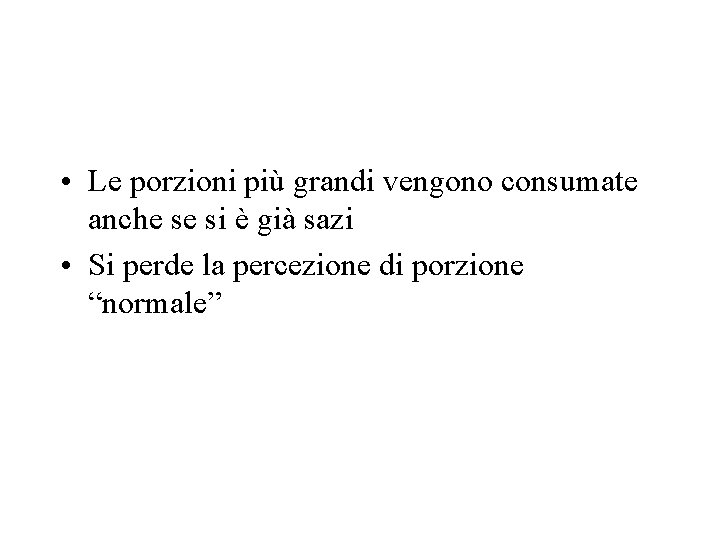  • Le porzioni più grandi vengono consumate anche se si è già sazi