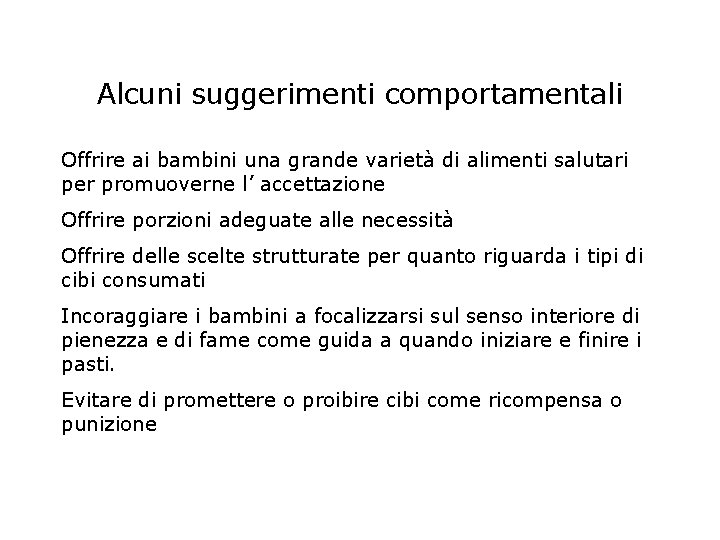 Alcuni suggerimenti comportamentali Offrire ai bambini una grande varietà di alimenti salutari per promuoverne