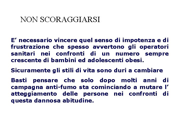 NON SCORAGGIARSI E’ necessario vincere quel senso di impotenza e di frustrazione che spesso
