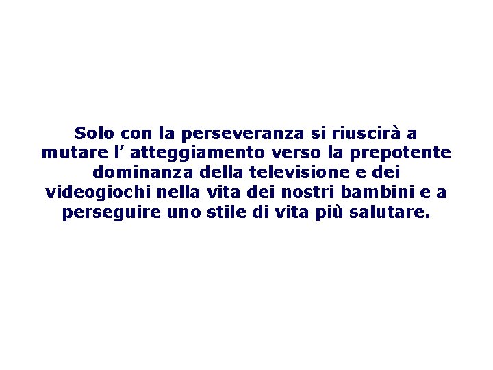 Solo con la perseveranza si riuscirà a mutare l’ atteggiamento verso la prepotente dominanza