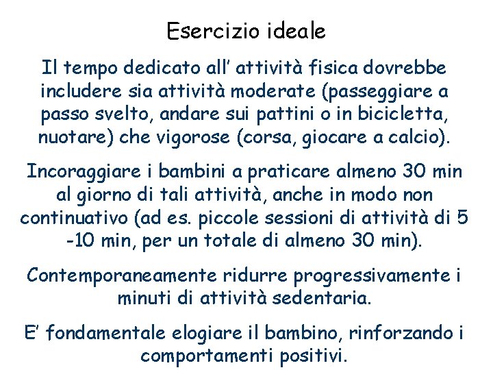 Esercizio ideale Il tempo dedicato all’ attività fisica dovrebbe includere sia attività moderate (passeggiare