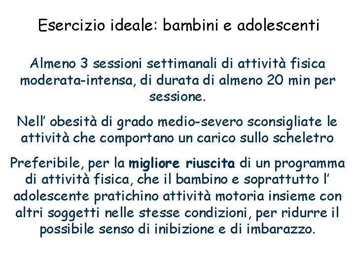 Esercizio ideale: bambini e adolescenti Almeno 3 sessioni settimanali di attività fisica moderata-intensa, di