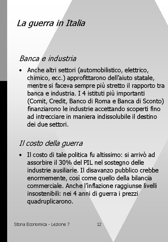 La guerra in Italia Banca e industria • Anche altri settori (automobilistico, elettrico, chimico,